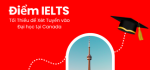 Du học Canada: Điểm IELTS và Bảng xếp hạng các trường Đại học